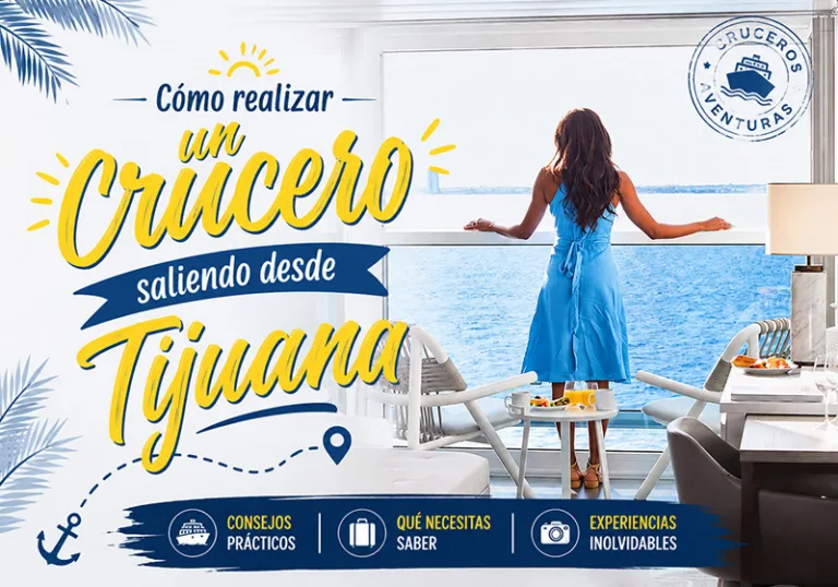 Guía completa para viajeros de Tijuana que quieren embarcar en un crucero: puertos más cercanos, documentos necesarios, visas y consejos prácticos.