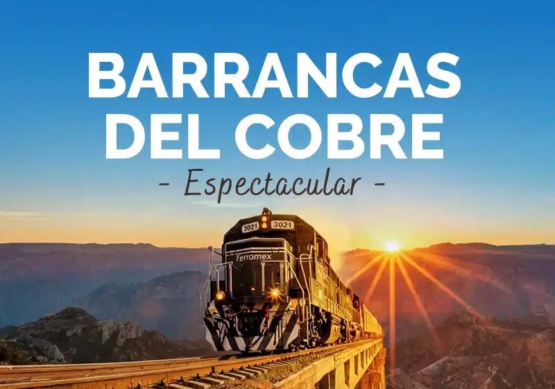 Barrancas del Cobre del 30 de abril al 7 de mayo de 2027: vuelo desde Tijuana, Chepe Express, Creel y Chihuahua. Desde $45,000 MXN. Cupo limitado.