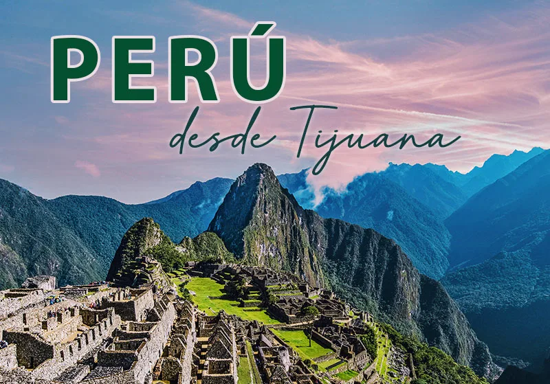 Perú desde Tijuana con Lobato Tours