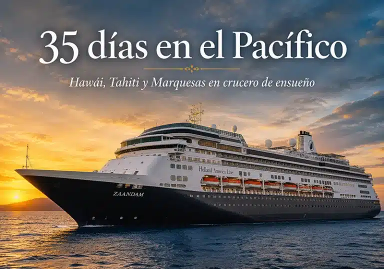 35 días de crucero lujo desde San Diego. Hawái, Tahiti, Marquesas y más. Zaandam Holland America. Octubre-noviembre 2027.